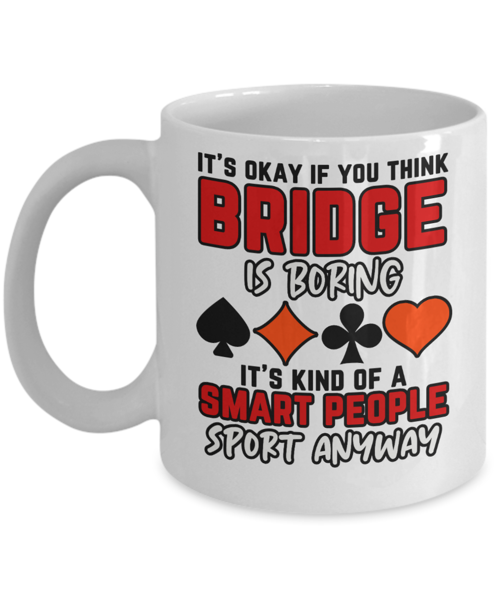 Bridge Game Gifts Coffee Mug Its Okay If You Think Birthday Christmas Gift Idea For Men Women 11 oz or 15 oz