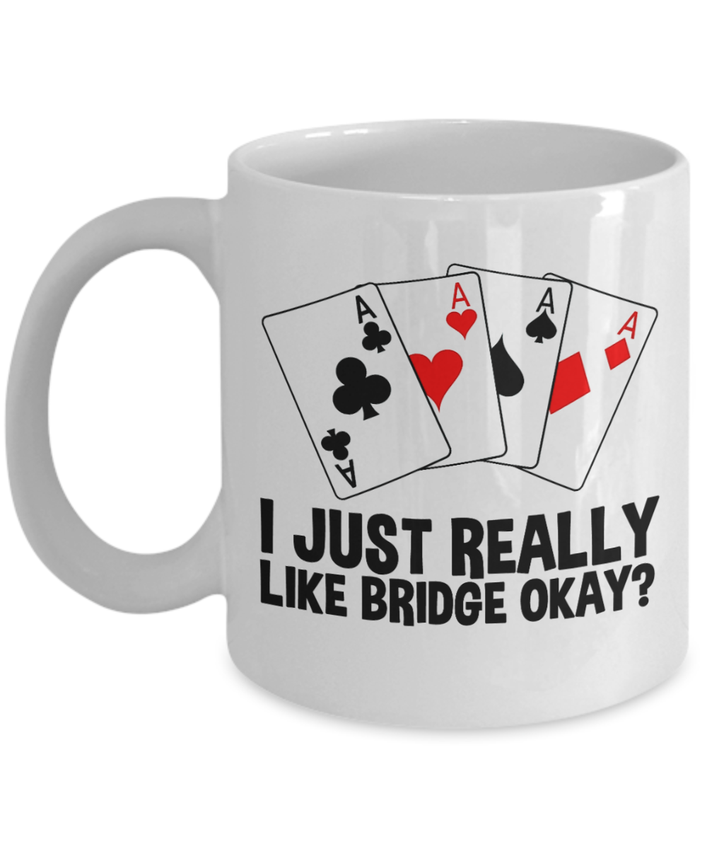 Bridge Game Gifts Coffee Mug I Just Really Like Bridge Okay Birthday Christmas Gift Idea For Men Women 11 oz or 15 oz