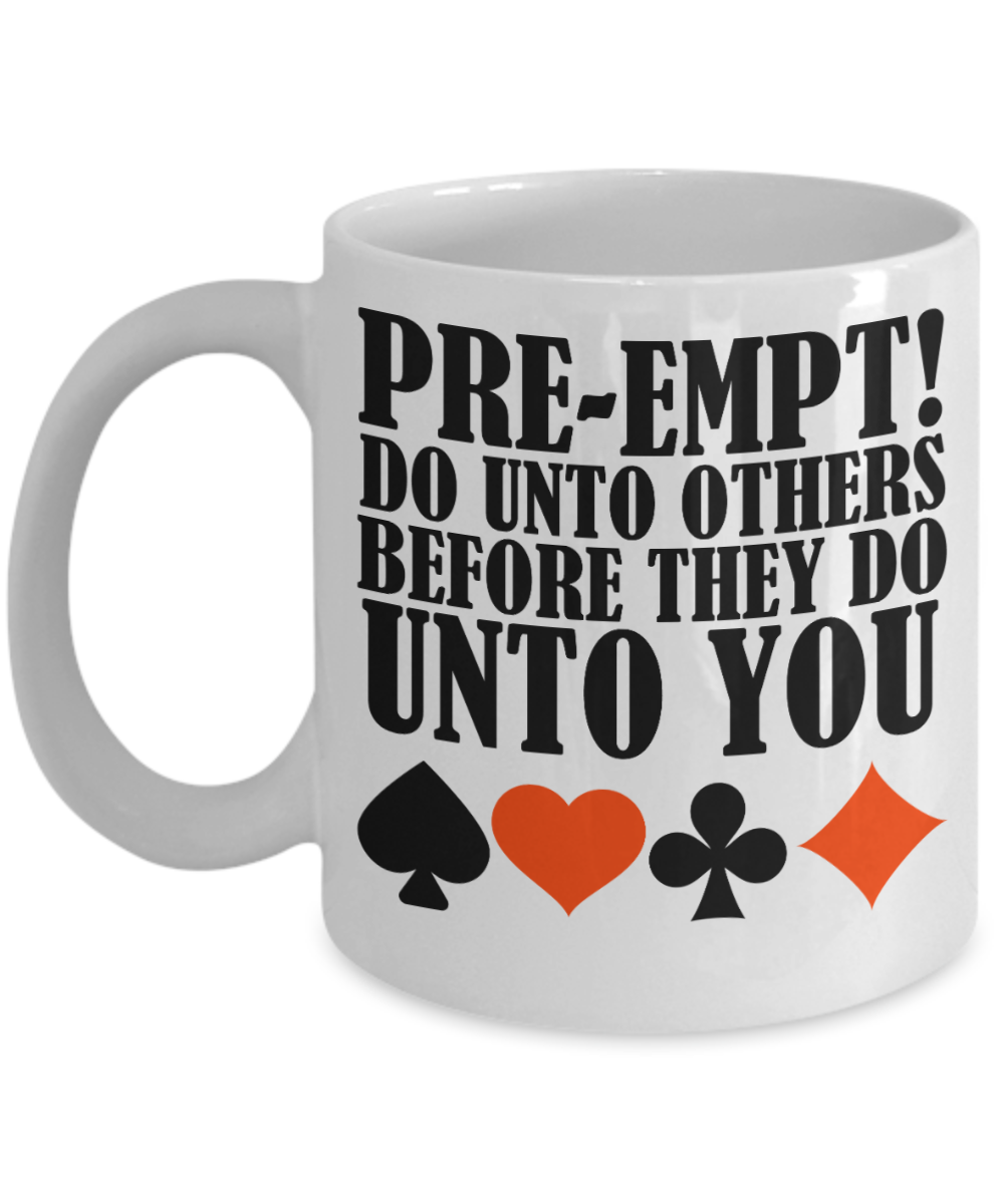 Bridge Game Gifts Coffee Mug Pre Empt Do Unto Others Birthday Christmas Gift Idea For Men Women 11 oz or 15 oz