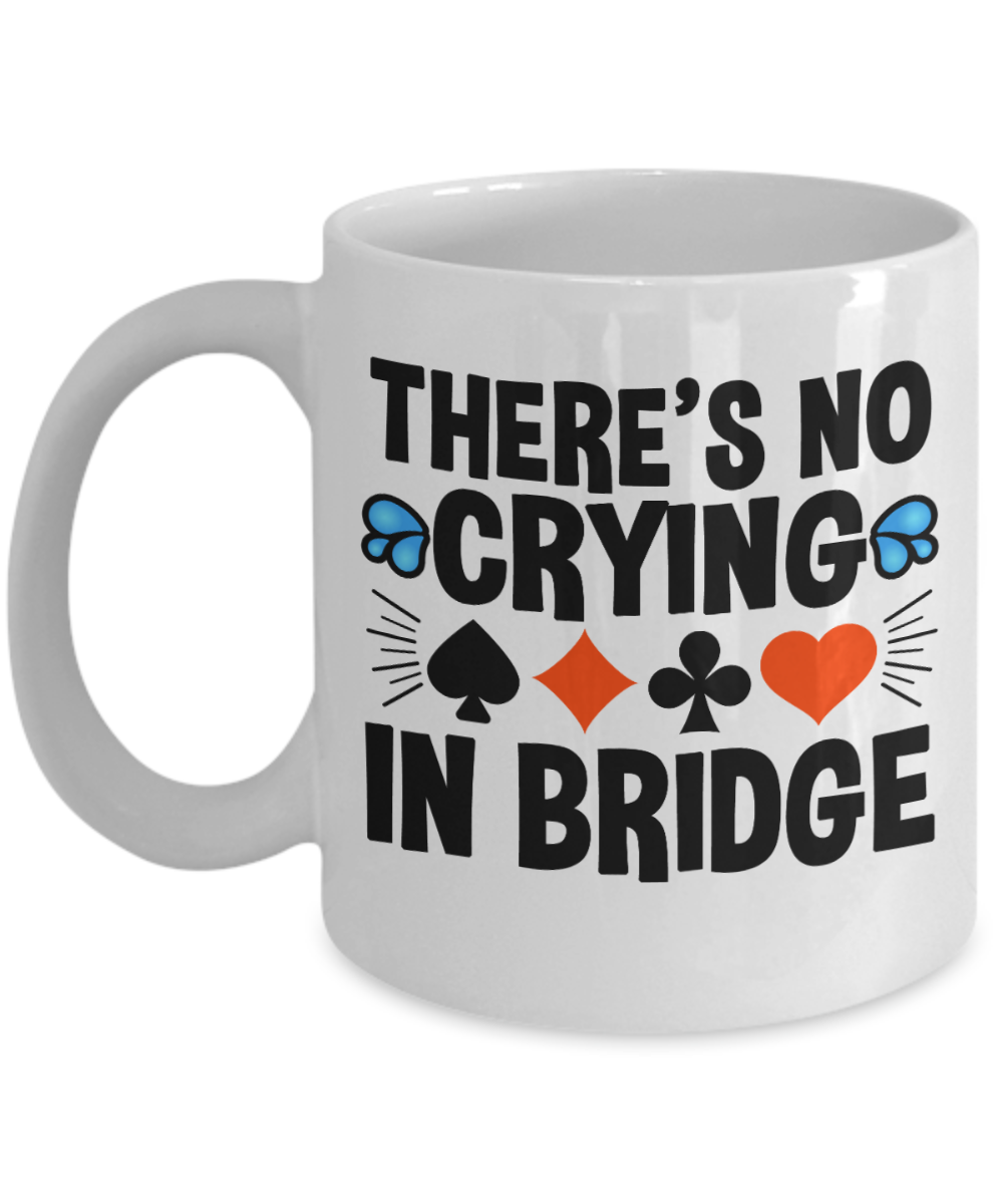 Bridge Game Gifts Coffee Mug Theres No Crying In Bridge Birthday Christmas Gift Idea For Men Women 11 oz or 15 oz