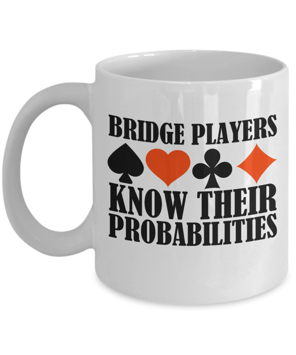 Bridge Game Gifts Coffee Mug Bridge Players Know Their Probabilities Birthday Christmas Gift Idea For Men Women 11 oz or 15 oz