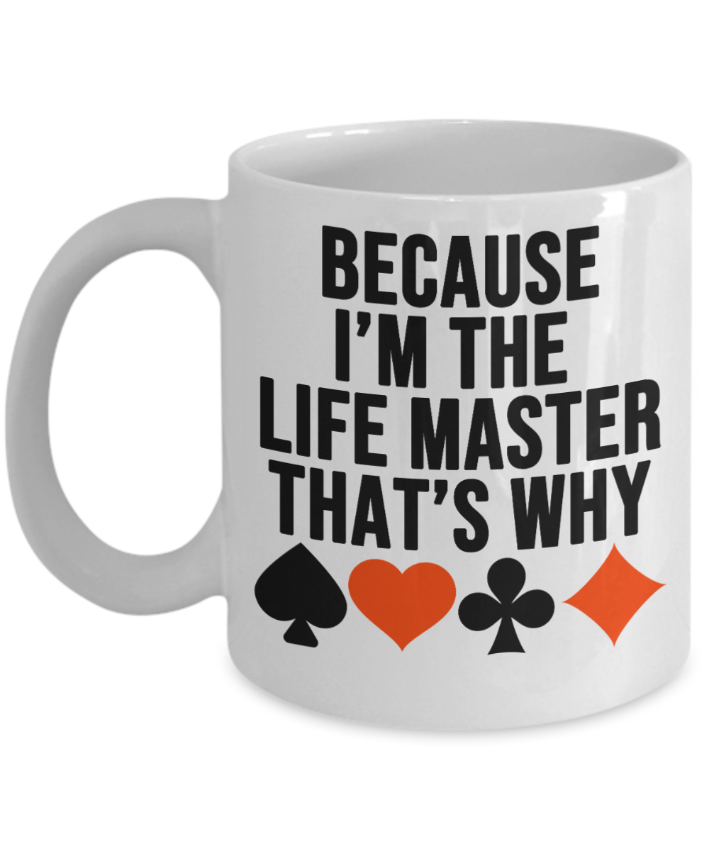 Bridge Game Gifts Coffee Mug Because Im The Life Master Birthday Christmas Gift Idea For Men Women 11 oz or 15 oz