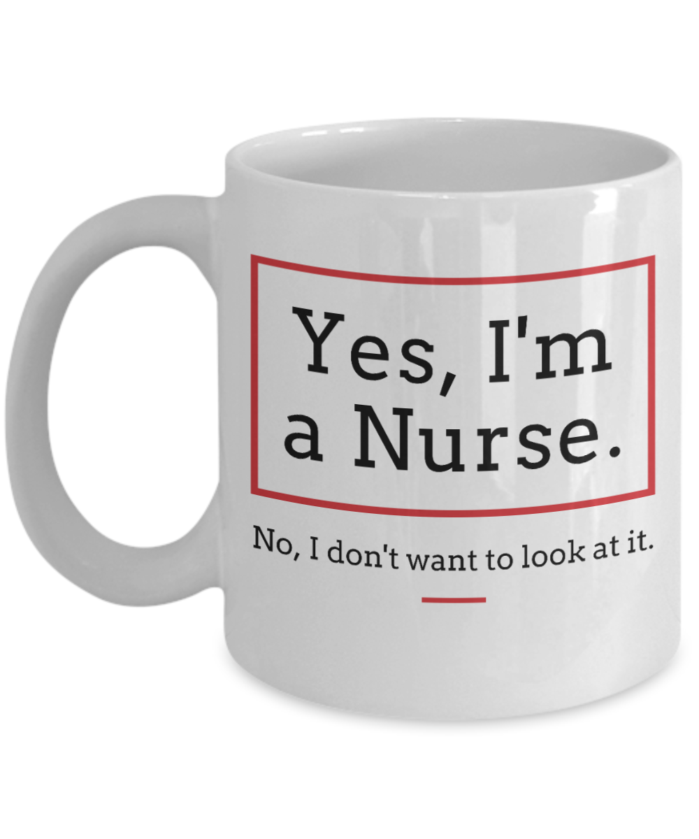 11 oz or 15 oz Coffee Mug - Nurse Don't Want To Look