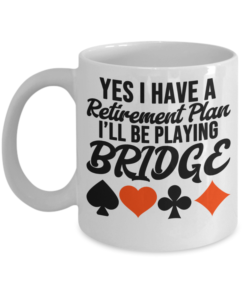 Bridge Game Gifts Coffee Mug Yes I Have A Retirement Plan Birthday Christmas Gift Idea For Men Women 11 oz or 15 oz