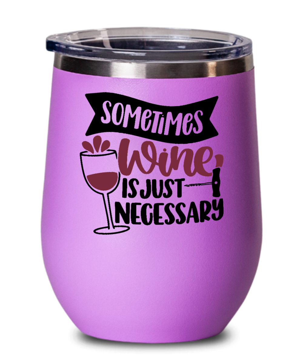 Wine Gifts Sometimes Wine Is Just Necessary Birthday Christmas Gift Idea For Men Women Wine Glass