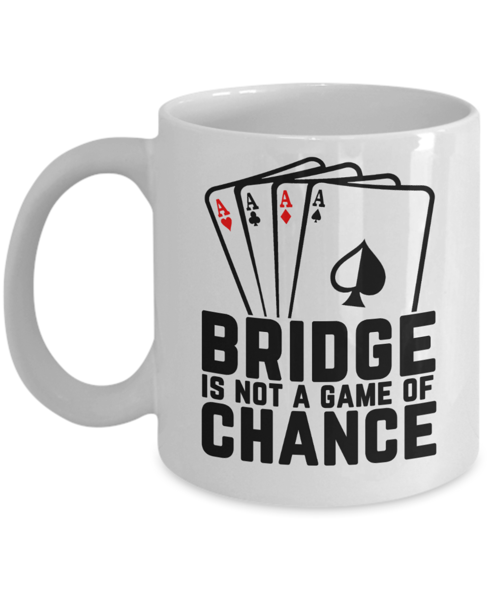 Bridge Game Gifts Coffee Mug Bridge Is Not A Game Of Chance Birthday Christmas Gift Idea For Men Women 11 oz or 15 oz