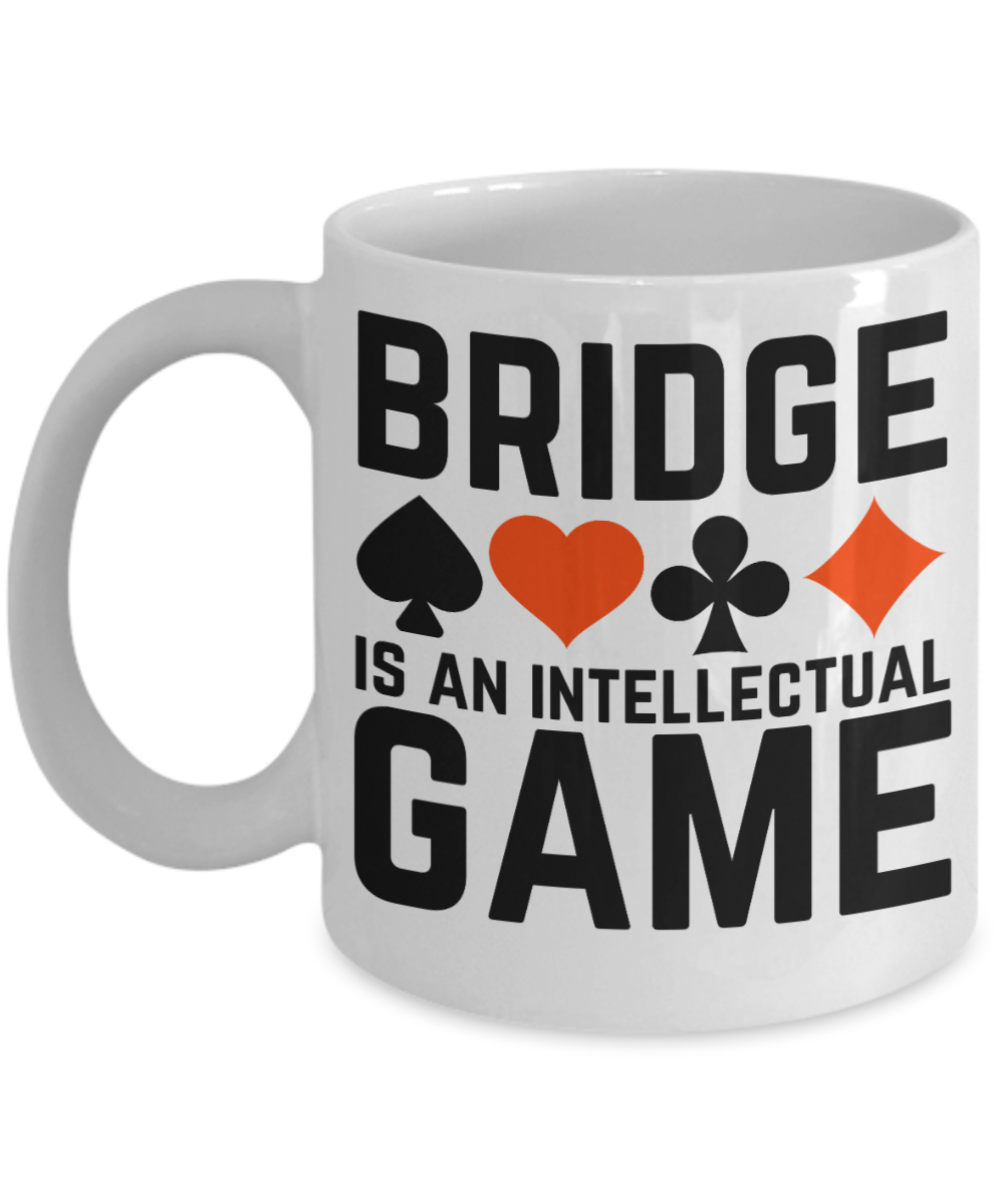 Bridge Game Gifts Coffee Mug Bridge Is An Intellectual Game Birthday Christmas Gift Idea For Men Women 11 oz or 15 oz