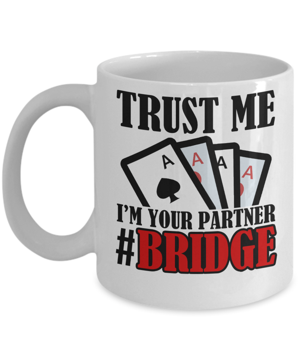 Bridge Game Gifts Coffee Mug Trust Me Im Your Partner Bridge Birthday Christmas Gift Idea For Men Women 11 oz or 15 oz