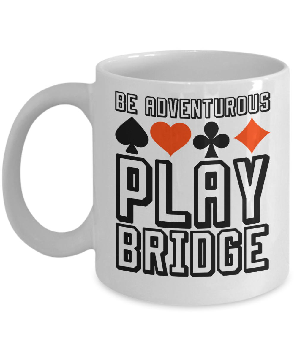 Bridge Game Gifts Coffee Mug Be Adventurous Birthday Christmas Gift Idea For Men Women 11 oz or 15 oz