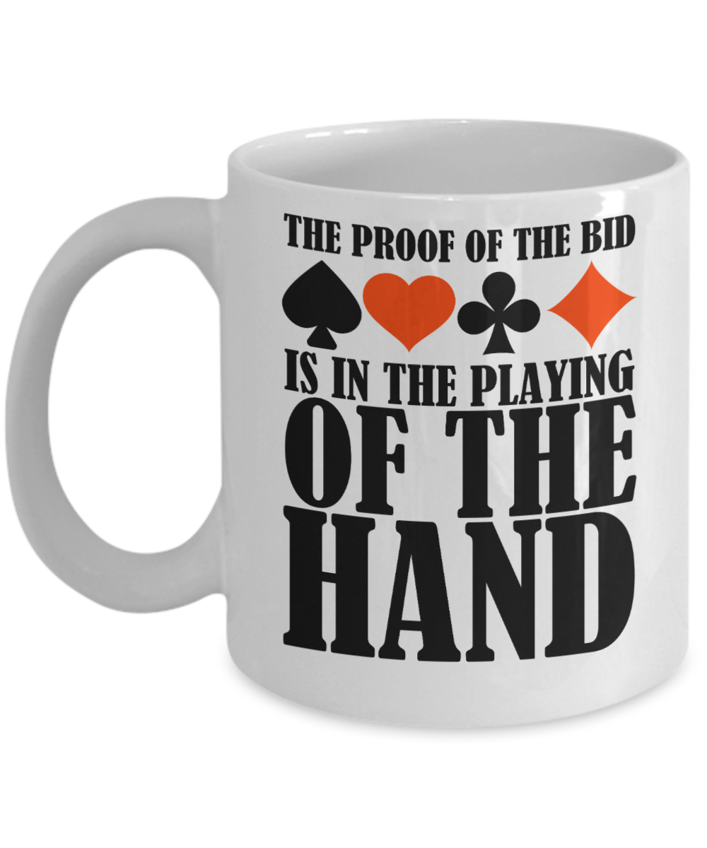 Bridge Game Gifts Coffee Mug The Proof Of The Bid Birthday Christmas Gift Idea For Men Women 11 oz or 15 oz