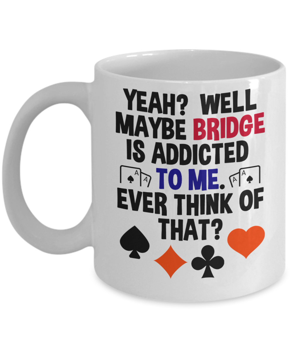 Bridge Game Gifts Coffee Mug Bridge Is Addicted To Me Birthday Christmas Gift Idea For Men Women 11 oz or 15 oz