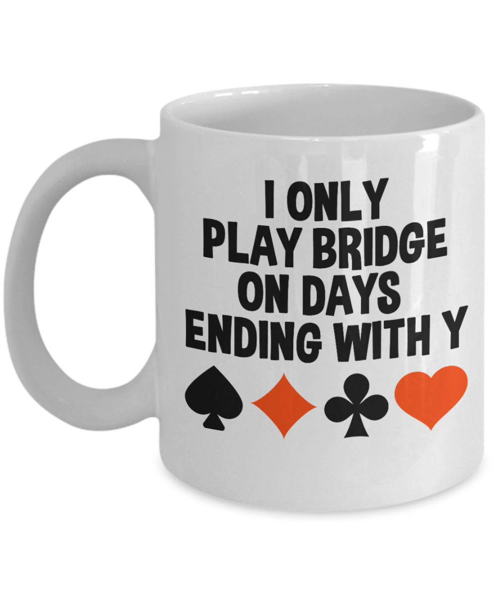 Bridge Game Gifts Coffee Mug I Only Play Bridge Birthday Christmas Gift Idea For Men Women 11 oz or 15 oz