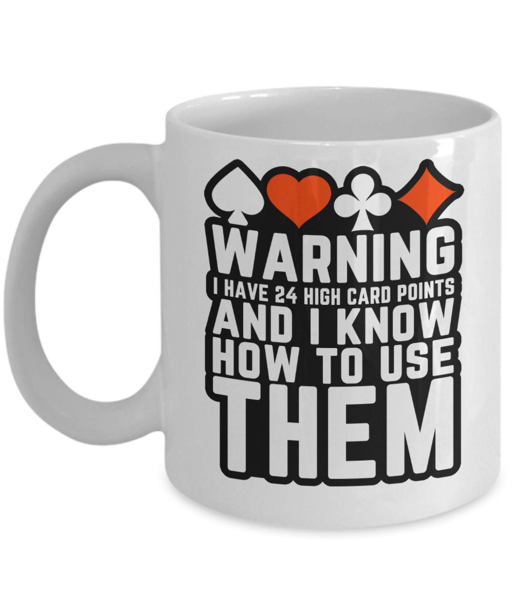 Bridge Game Gifts Coffee Mug Warning I Have 24 High Card Points Birthday Christmas Gift Idea For Men Women 11 oz or 15 oz