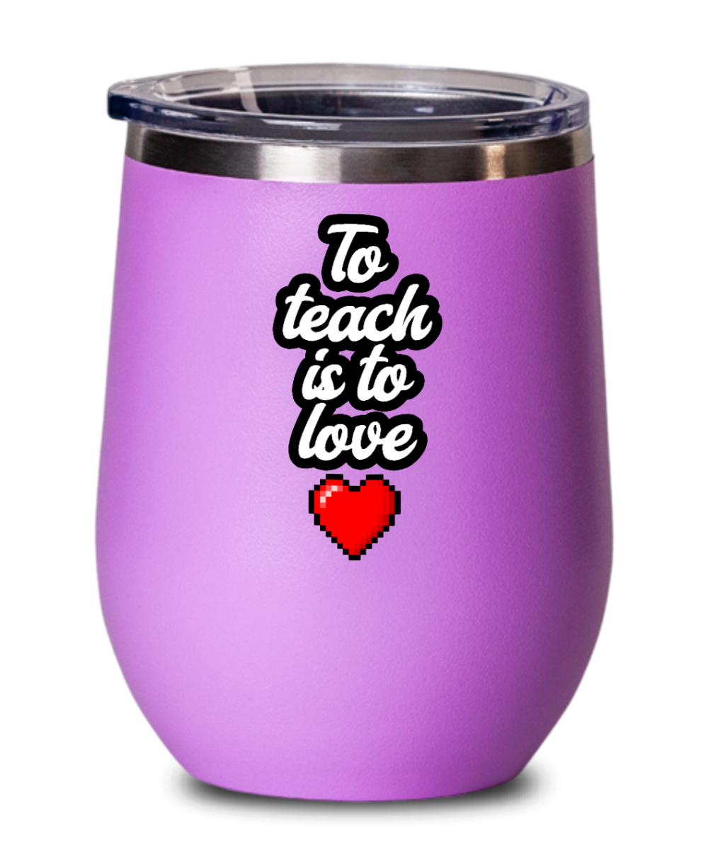 Teacher Gifts To Teach Is To Love Birthday Christmas Gift Idea For Men Women Wine Glass