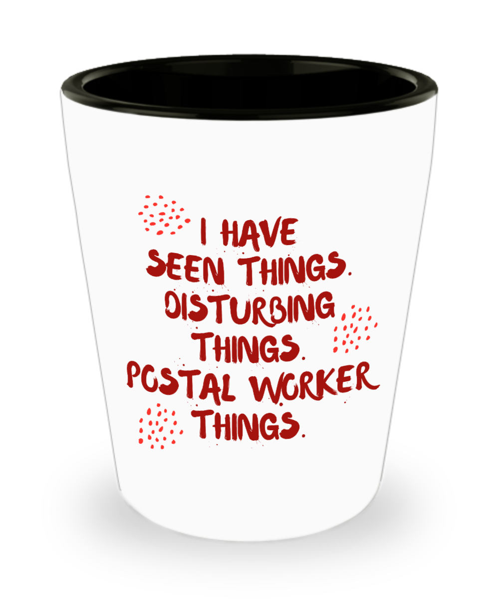 Postal Worker Gifts I Have Seen Things Birthday Christmas Gift Idea For Men Women Shot Glass