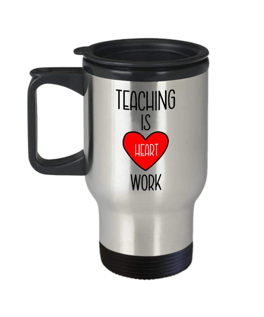 Teacher Gifts Teaching Is Heart Work Birthday Christmas Gift Idea For Men Women Travel Mug