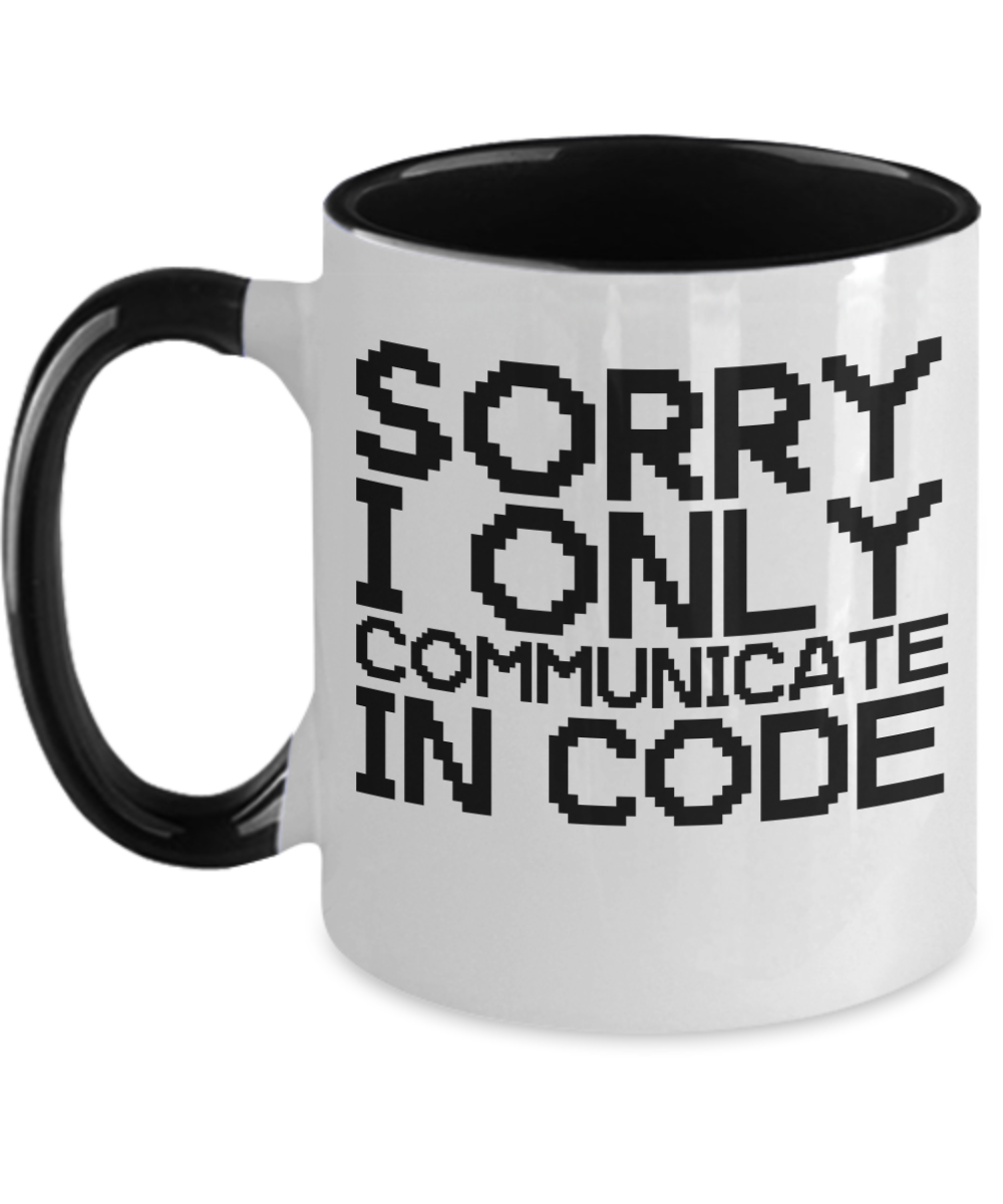 Computer Programming Gifts Sorry I Only Communicate Birthday Christmas Gift Idea For Men Women Two Tone Coffee Mug 11oz