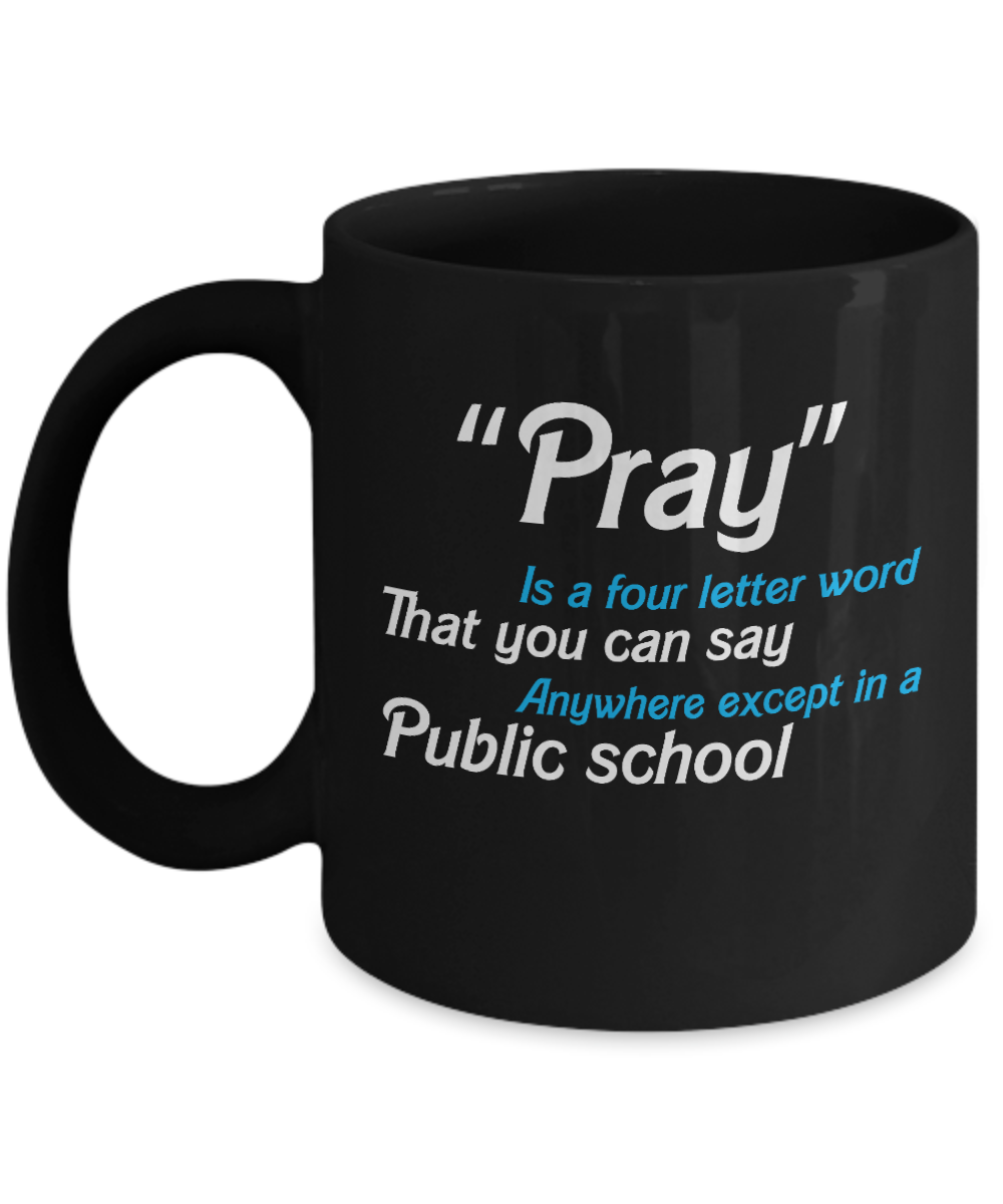 Christian Gifts Coffee Mug Pray Is A Four Letter Word That You Can Say Anywhere Birthday Christmas Gift Idea For Men Women 11 oz or 15 oz