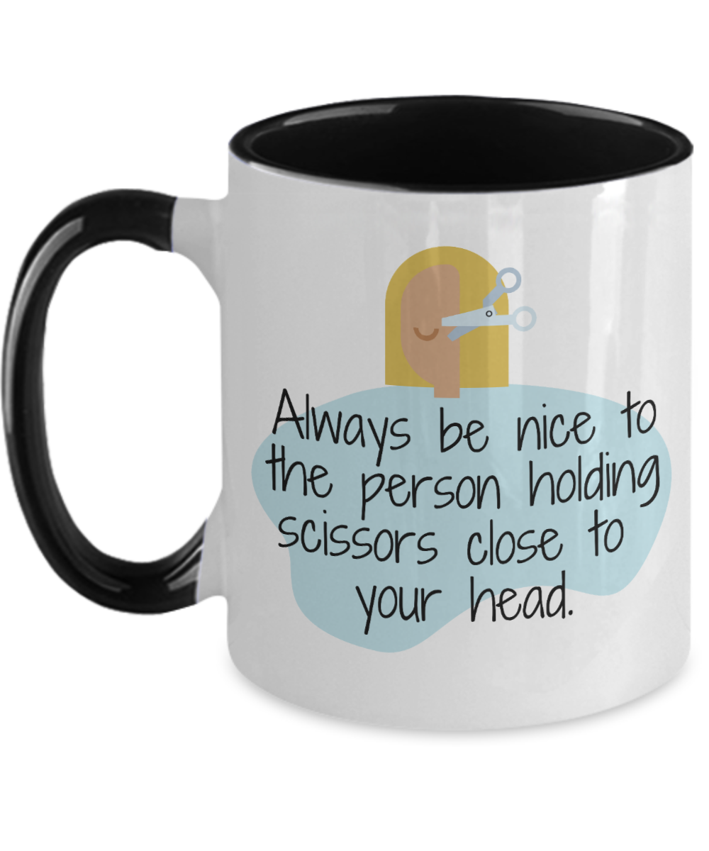 Hairdresser Gifts Always Be Nice To The Person Birthday Christmas Gift Idea For Men Women Two Tone Coffee Mug 11oz