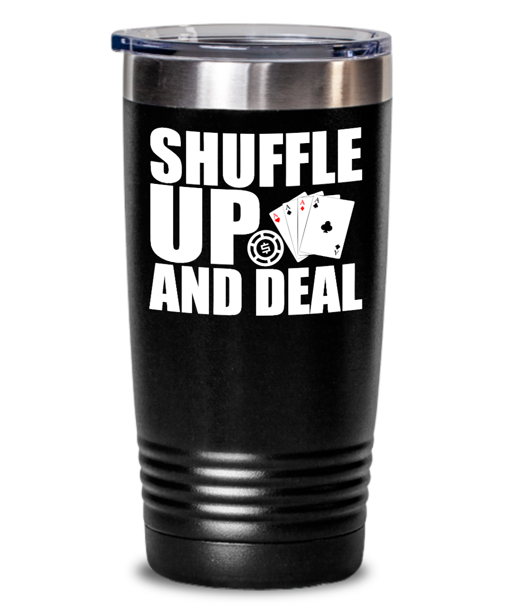 Poker Gifts Shuffle Up And Deal Birthday Christmas Gift Idea For Men Women 20oz or 30oz Tumbler