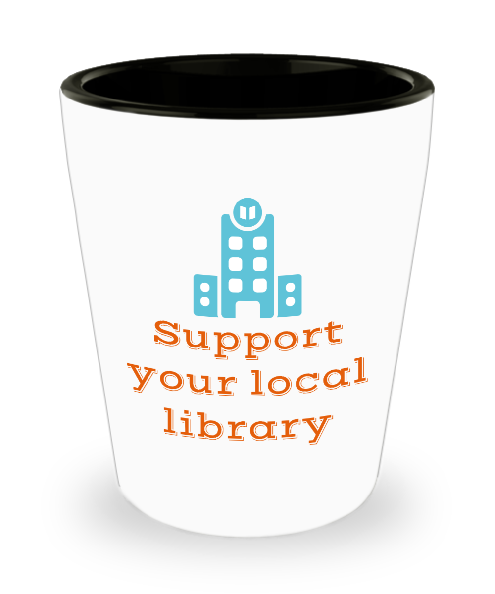 Librarian Gifts Support Your Local Library Birthday Christmas Gift Idea For Men Women Shot Glass