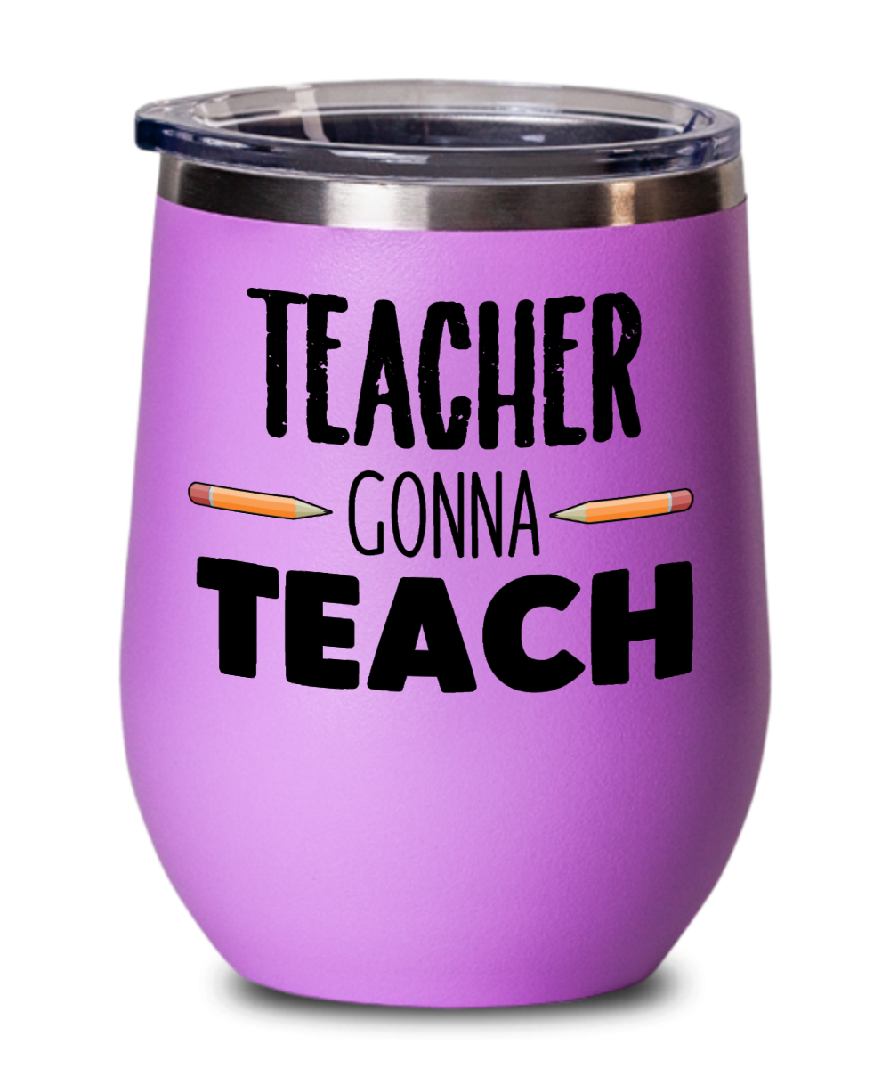 Teacher Gifts Teacher Gonna Teach Birthday Christmas Gift Idea For Men Women Wine Glass