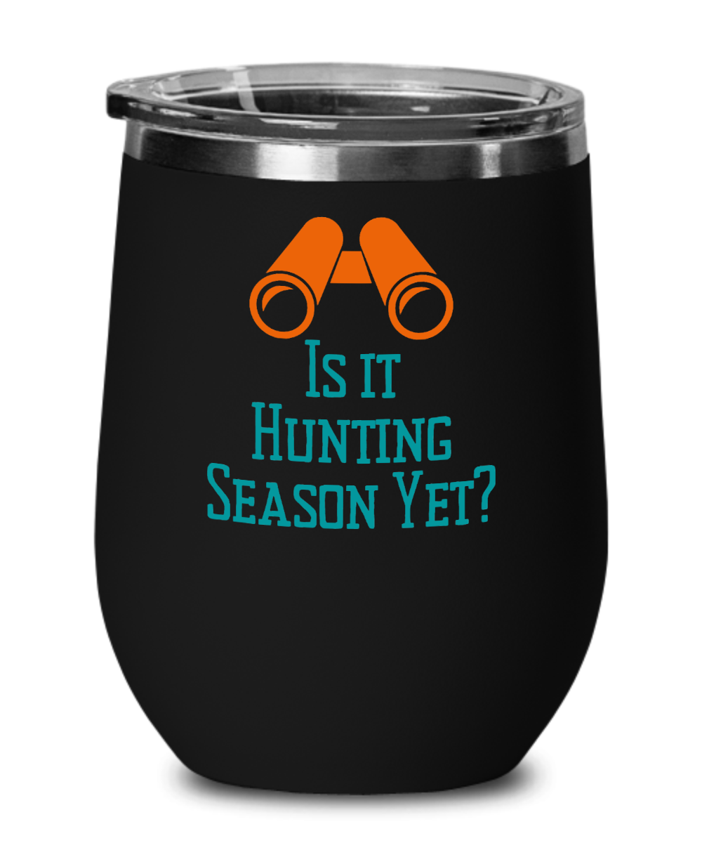 Hunting Gifts Is It Hunting Season Yet Birthday Christmas Gift Idea For Men Women Wine Glass