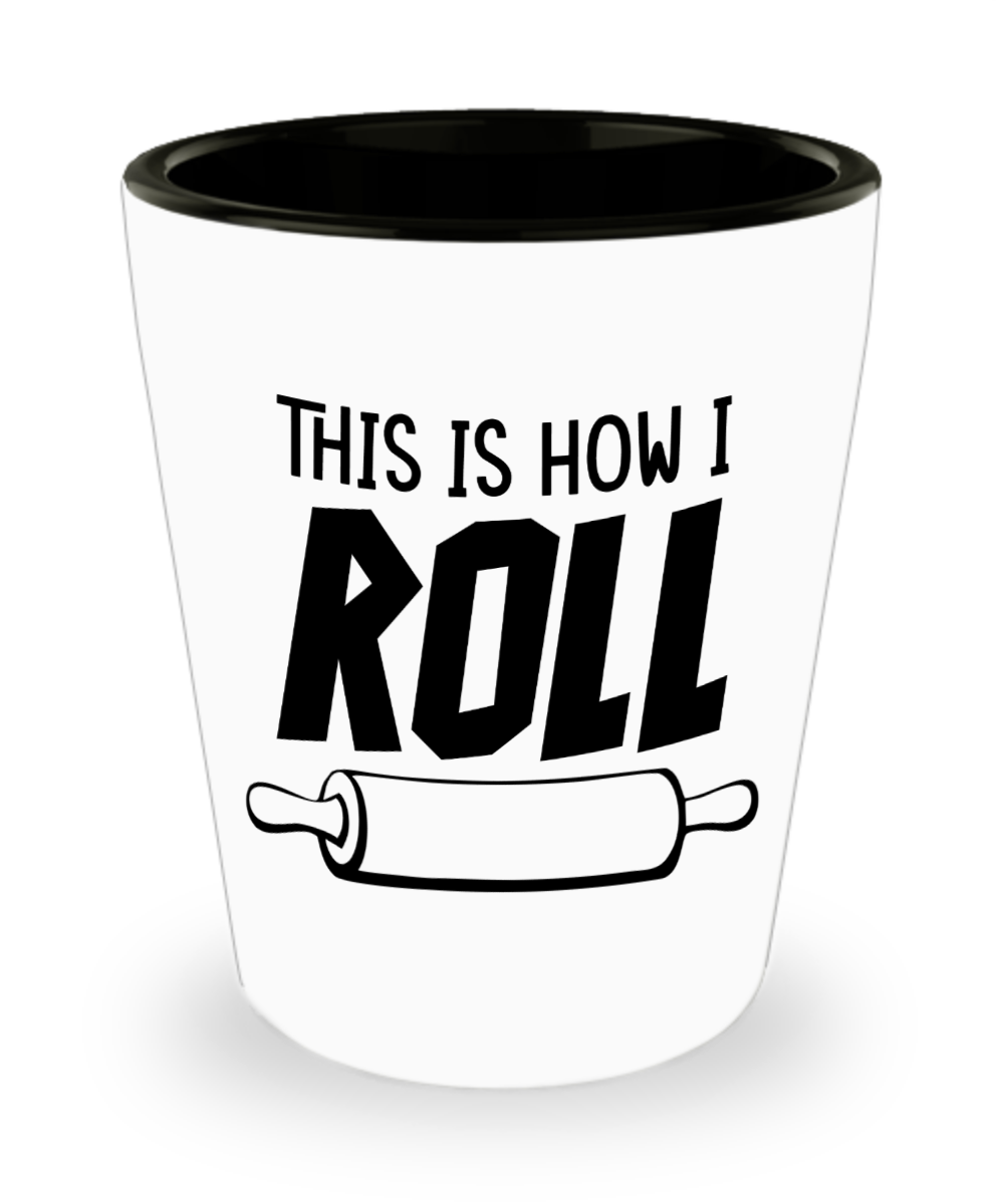 Baking Gifts This Is How I Roll Birthday Christmas Gift Idea For Men Women Shot Glass