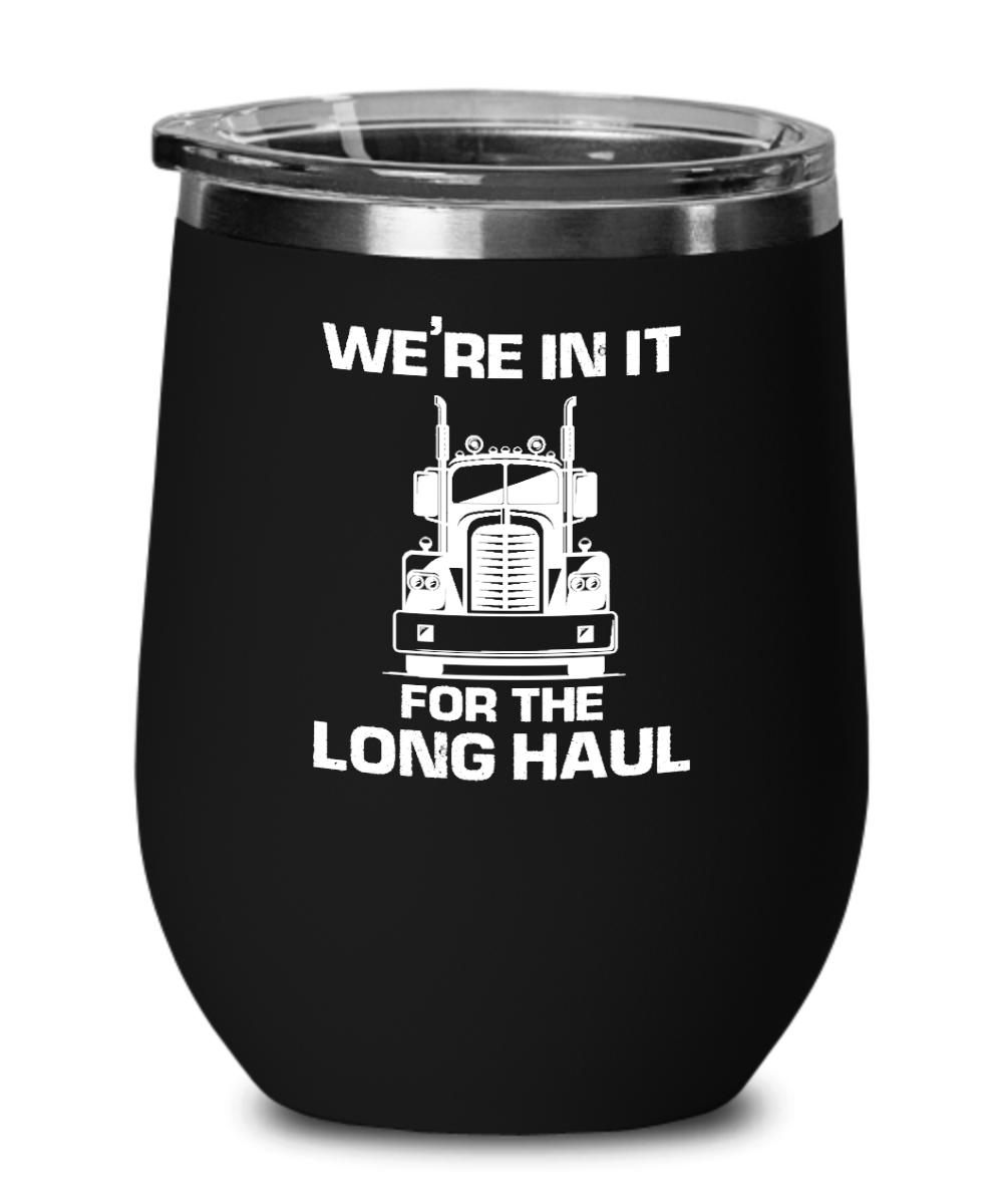 Trucker Gifts Were In It For The Long Haul Birthday Christmas Gift Idea For Men Women Wine Glass