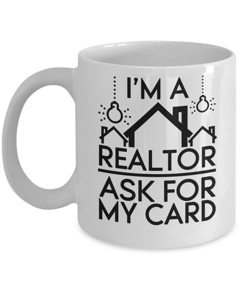 Realtor Gifts Coffee Mug Im A Realtor Ask For My Card Birthday Christmas Gift Idea For Men Women 11 oz or 15 oz