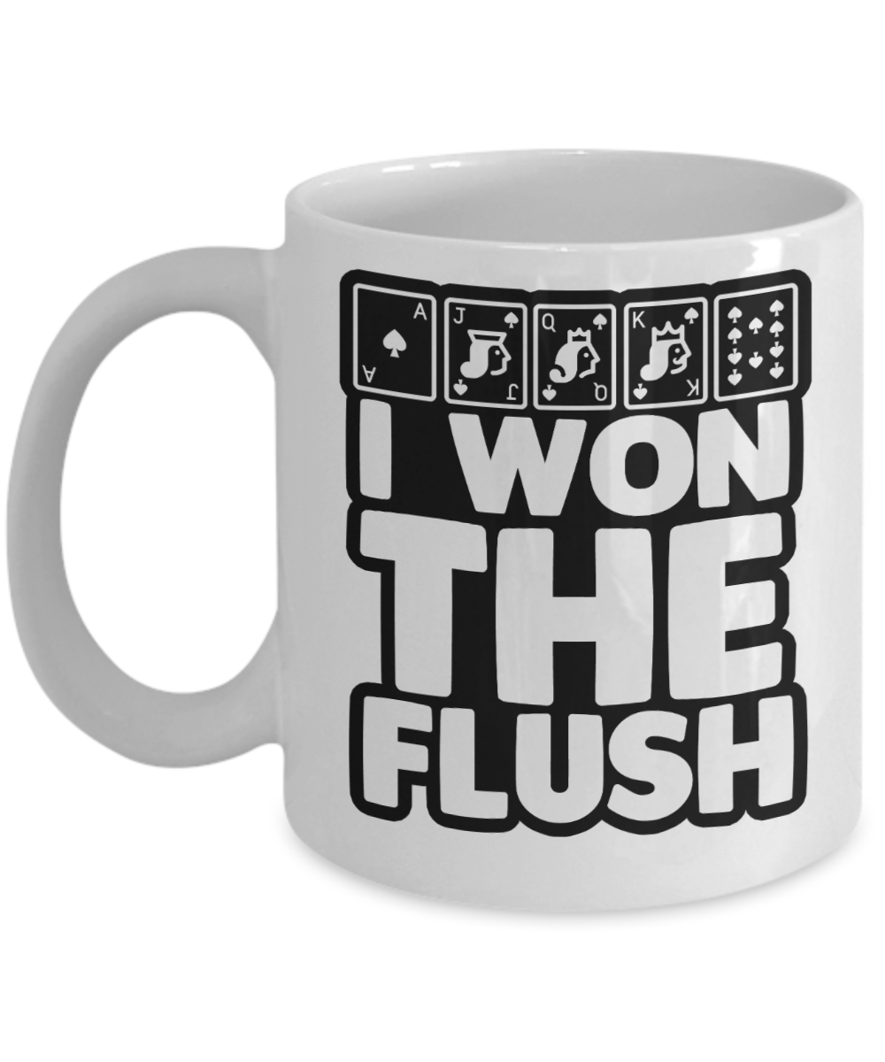 Poker Gifts Coffee Mug I Won The Flush Birthday Christmas Gift Idea For Men Women 11 oz or 15 oz