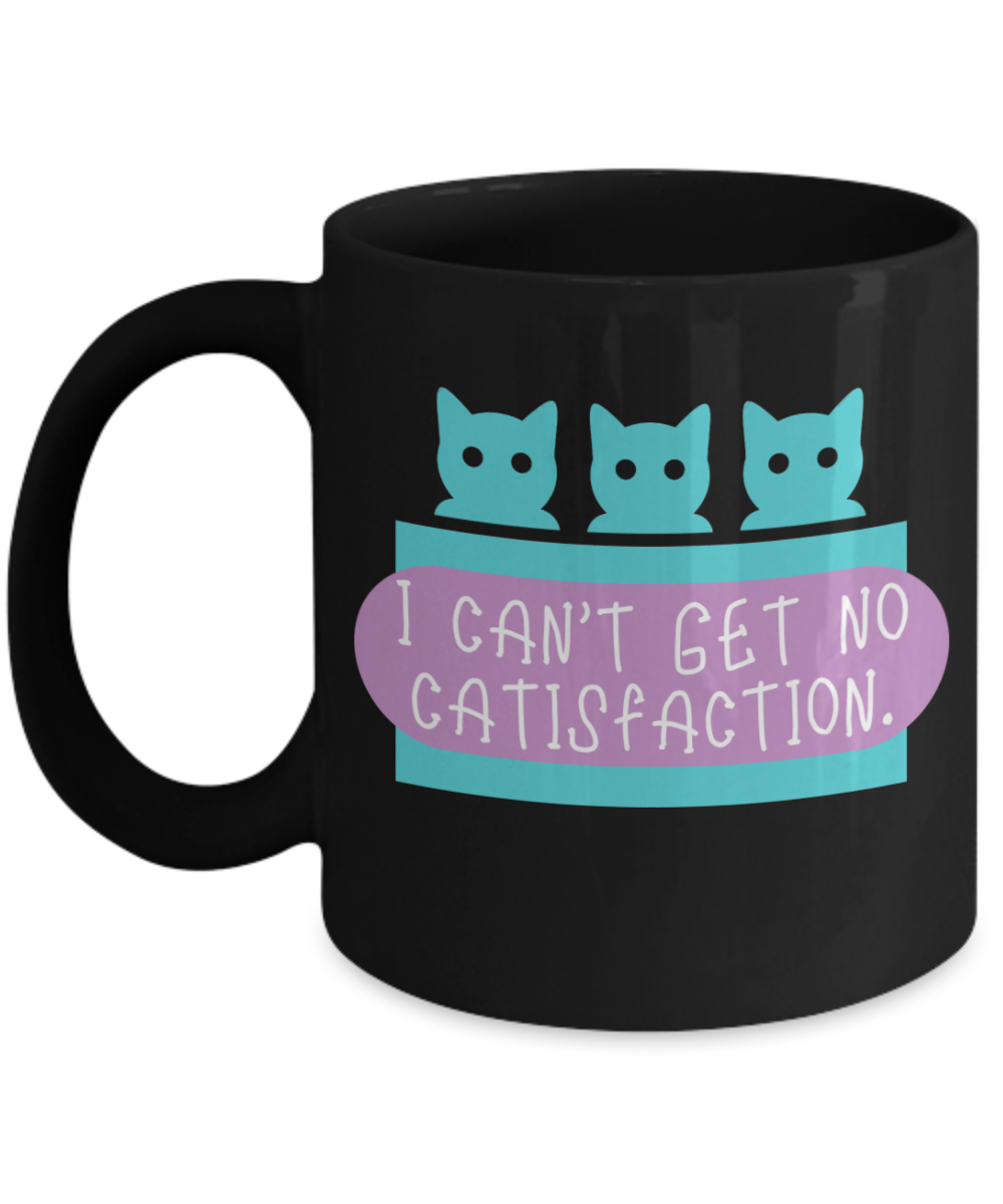 Cat Lovers Gifts Coffee Mug I Cant Get No Catisfaction Birthday Christmas Gift Idea For Men Women 11 oz or 15 oz