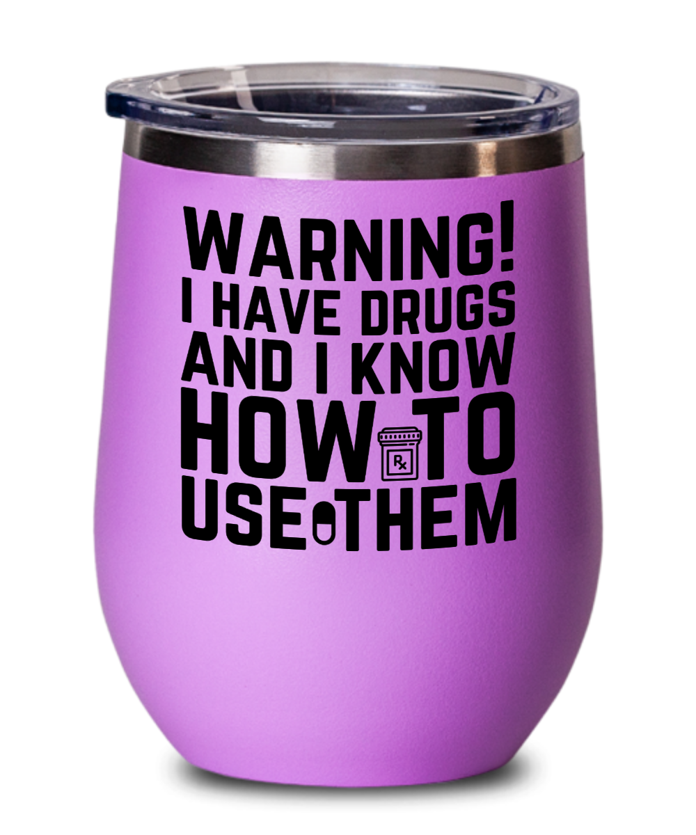 Pharmacist Gifts Warning I Have Drugs Birthday Christmas Gift Idea Wine Glass