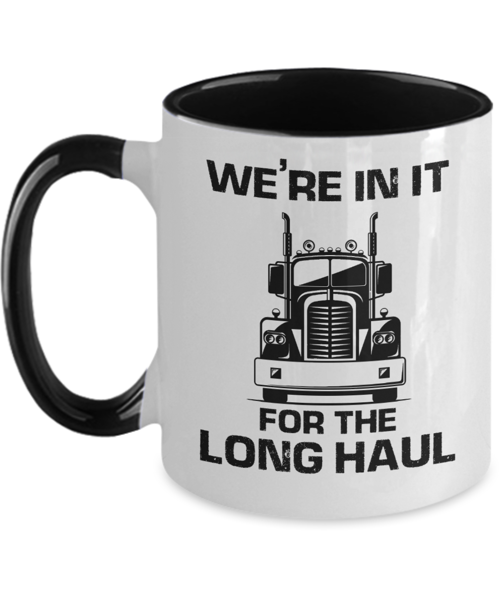 Trucker Gifts Were In It For The Long Haul Birthday Christmas Gift Idea For Men Women Two Tone Coffee Mug 11oz