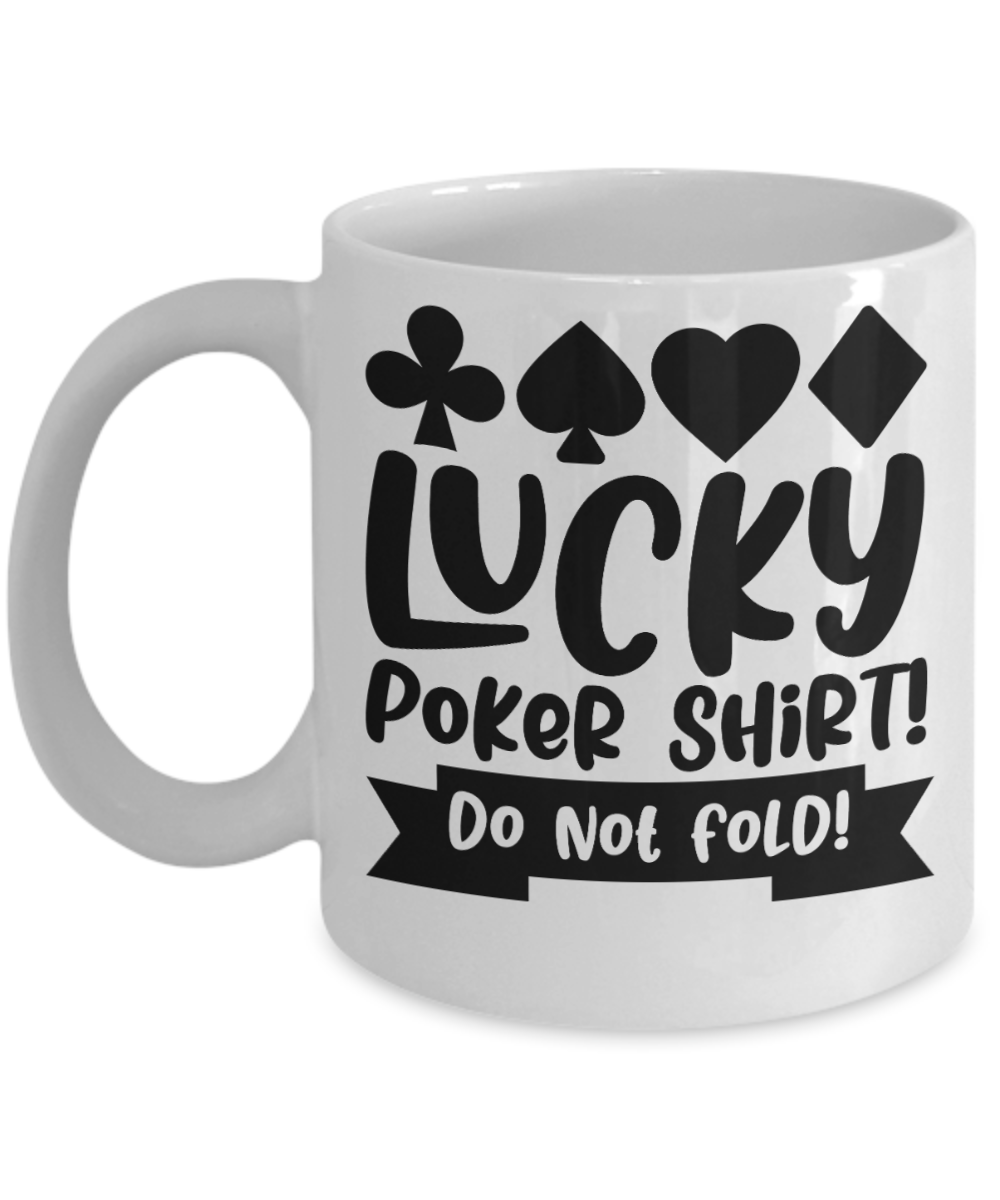 Poker Gifts Coffee Mug Lucky Poker Shirt Birthday Christmas Gift Idea For Men Women 11 oz or 15 oz