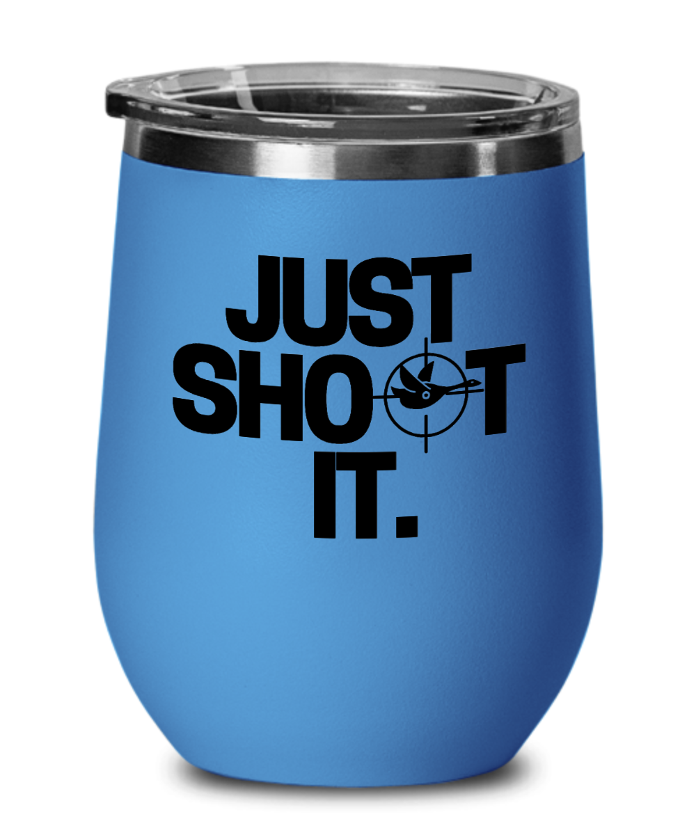 Hunting Gifts Just Shoot It Birthday Christmas Gift Idea For Men Women Wine Glass