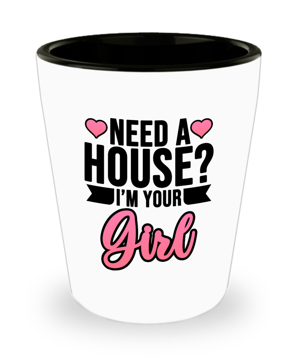 Realtor Gifts Need A House Im Your Girl Birthday Christmas Gift Idea For Women Shot Glass