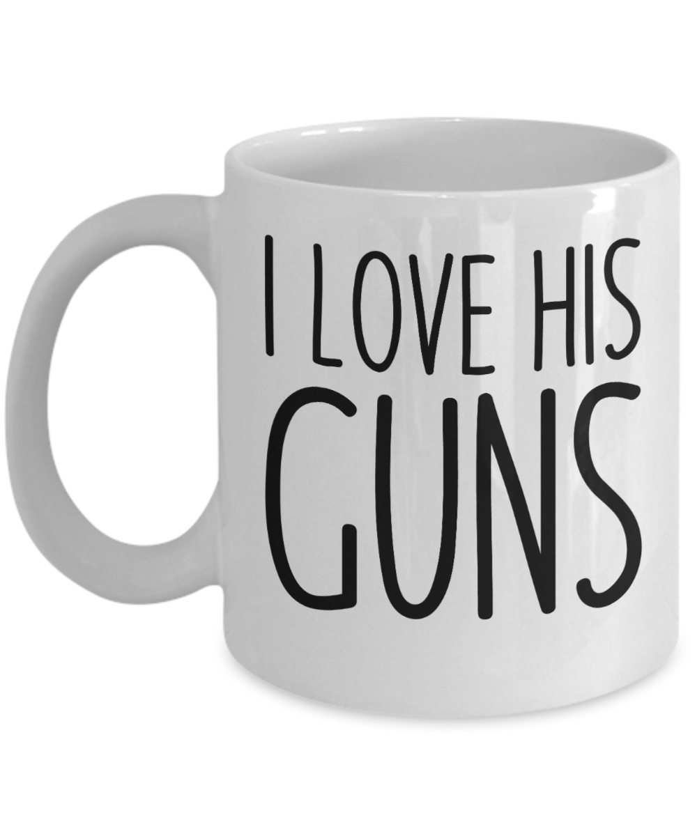 Gun Gifts Coffee Mug I Love His Guns Birthday Christmas Gift Idea For Women 11 oz or 15 oz