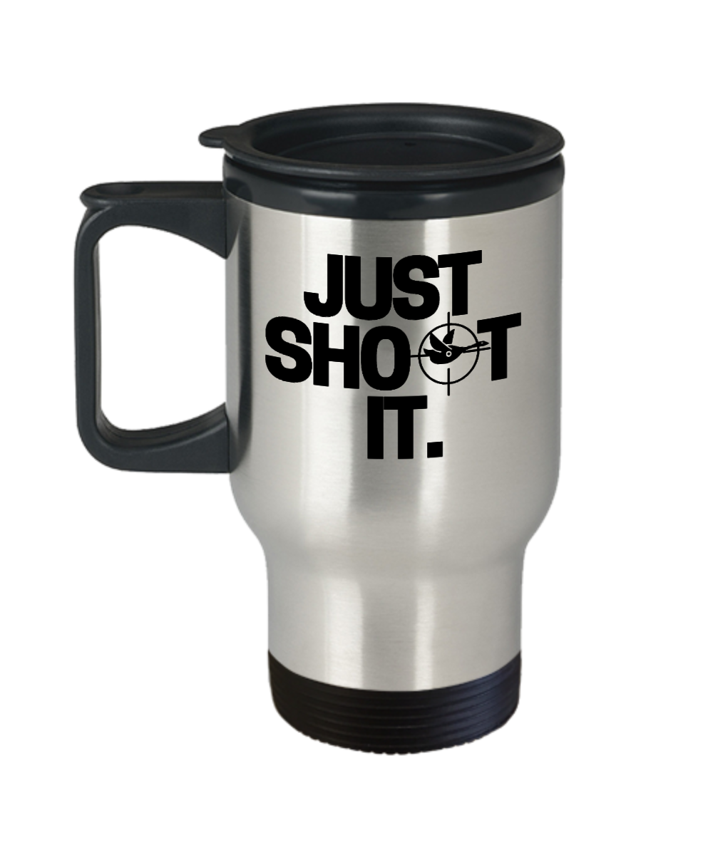 Hunting Gifts Just Shoot It Birthday Christmas Gift Idea For Men Women Travel Mug