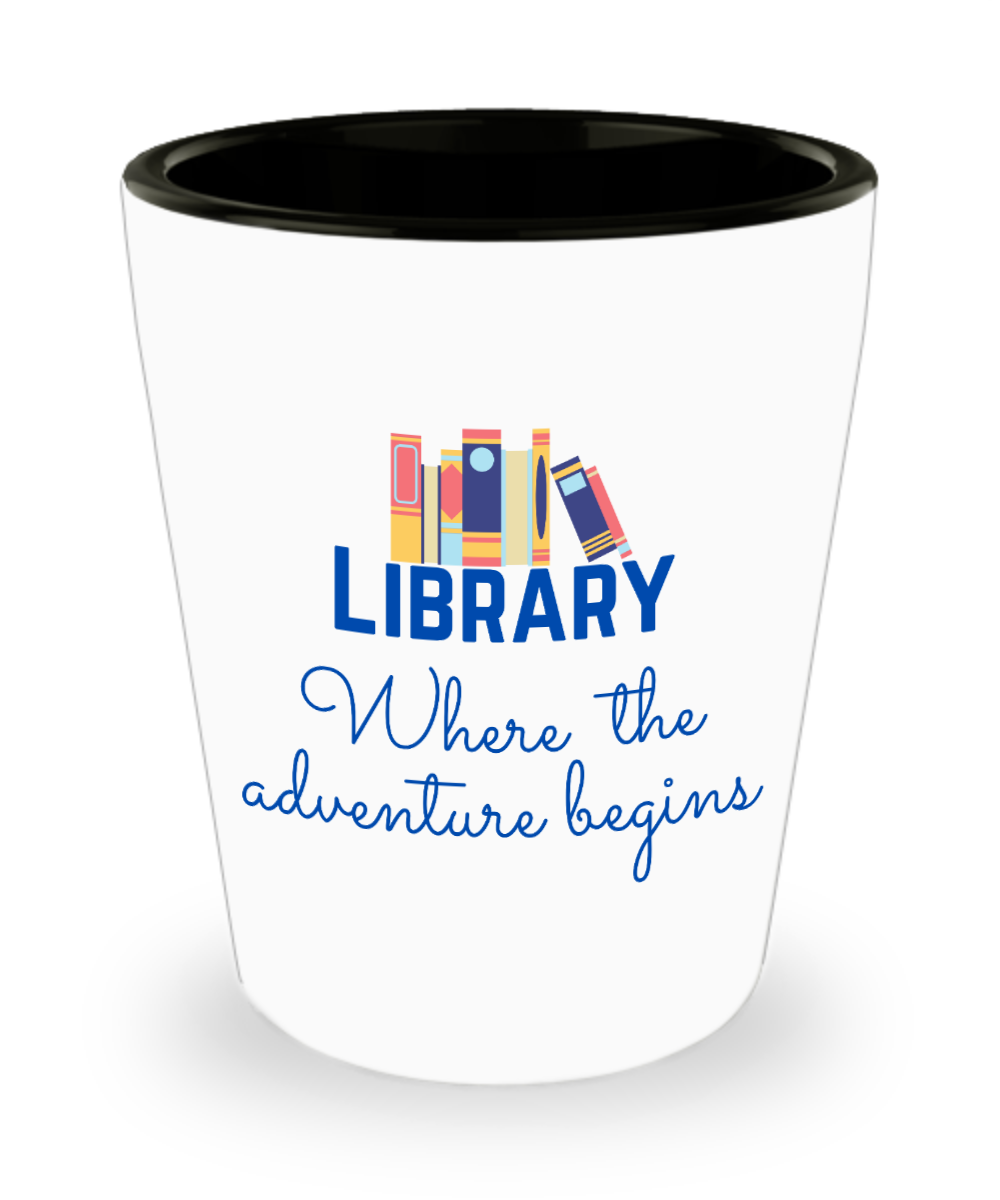 Librarian Gifts Library Where The Adventure Begins Birthday Christmas Gift Idea For Men Women Shot Glass