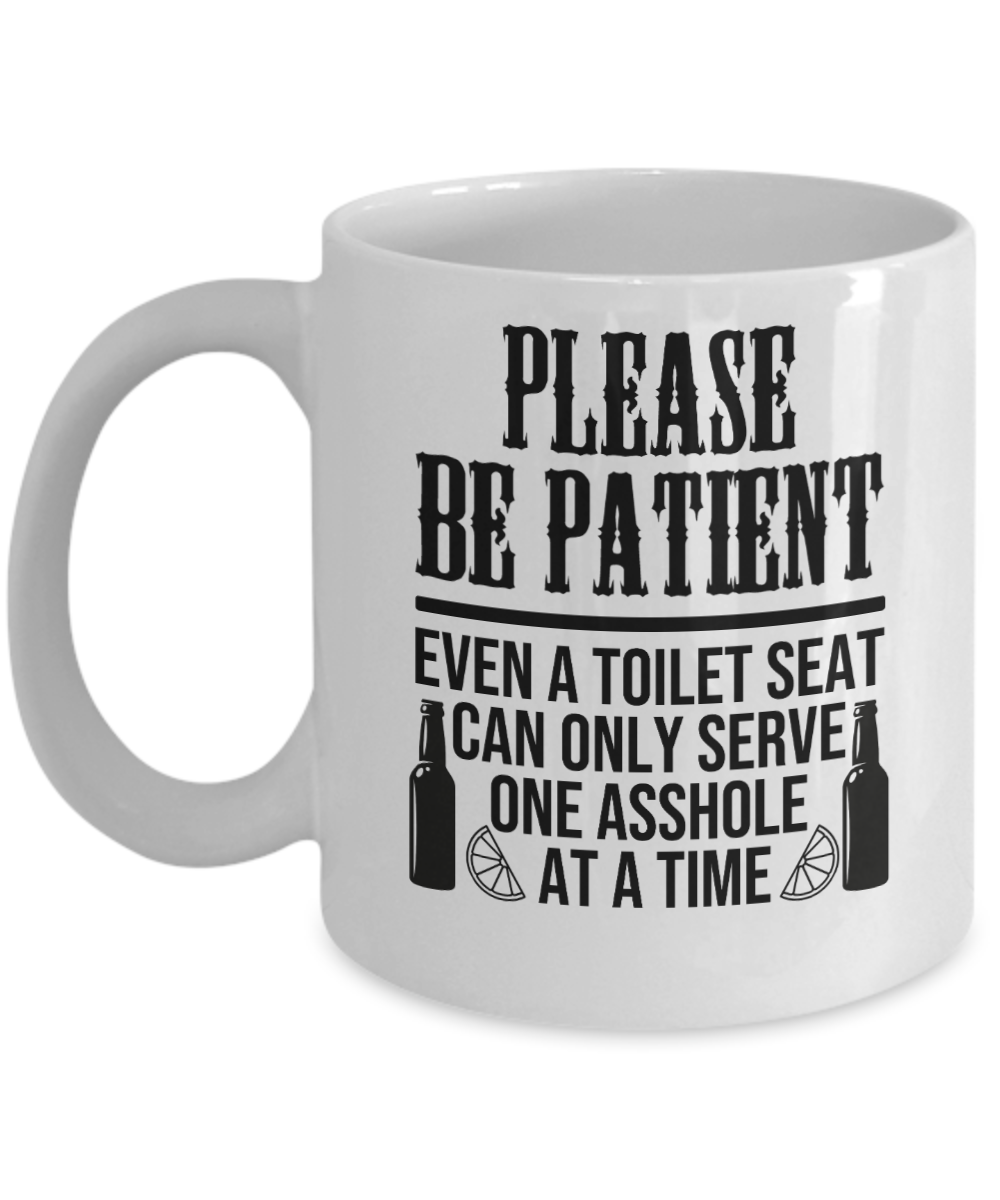 Bartender Gifts Coffee Mug Please Be Patient Even A Toilet Can Only Serve One Asshole Birthday Christmas Gift Idea For Men Women 11 oz or 15 oz