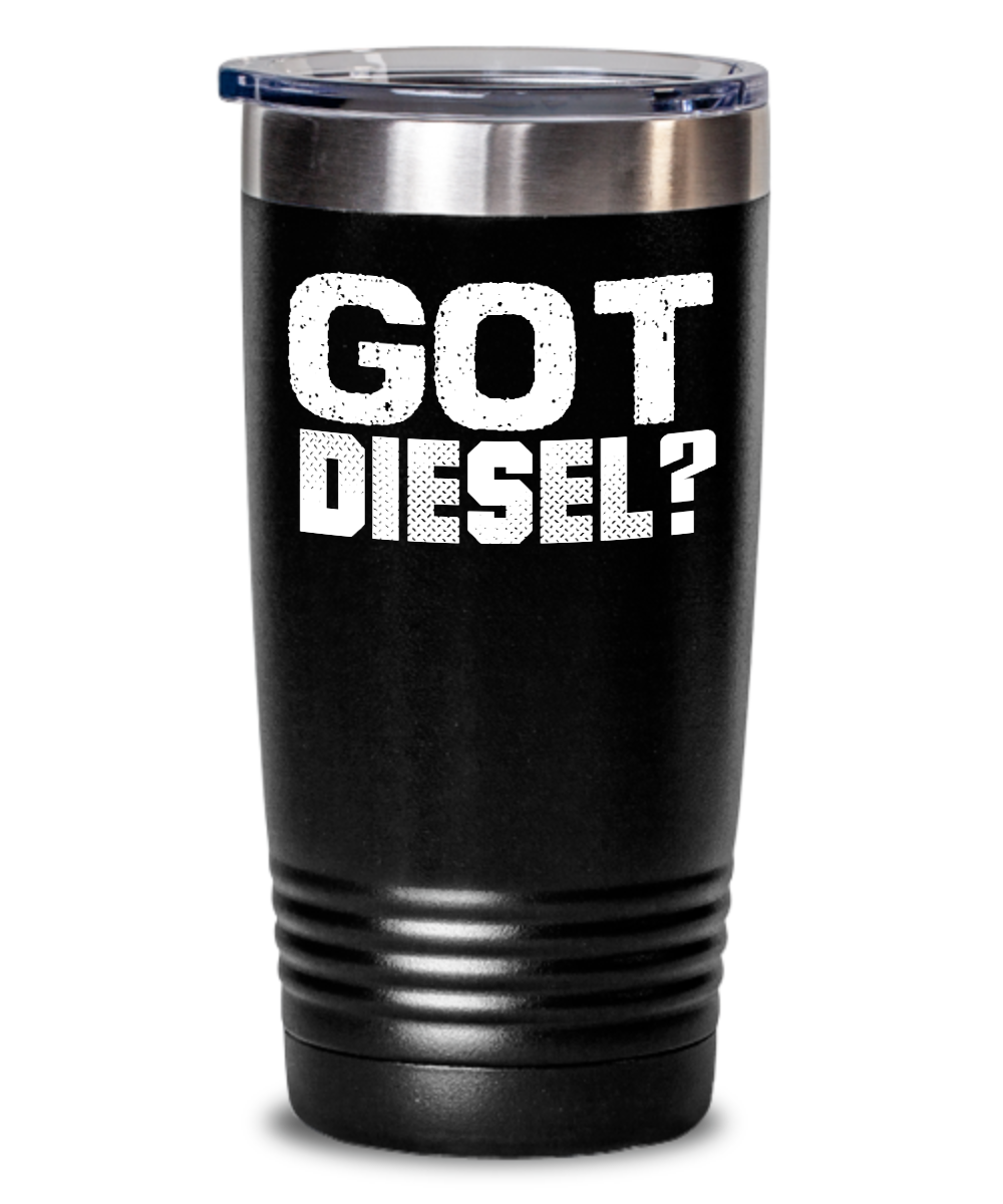 Trucker Gifts Got Diesel Birthday Christmas Gift Idea For Men Women 20oz or 30oz Tumbler