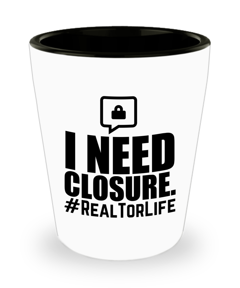 Realtor Gifts I Need Closure Birthday Christmas Gift Idea For Men Women Shot Glass