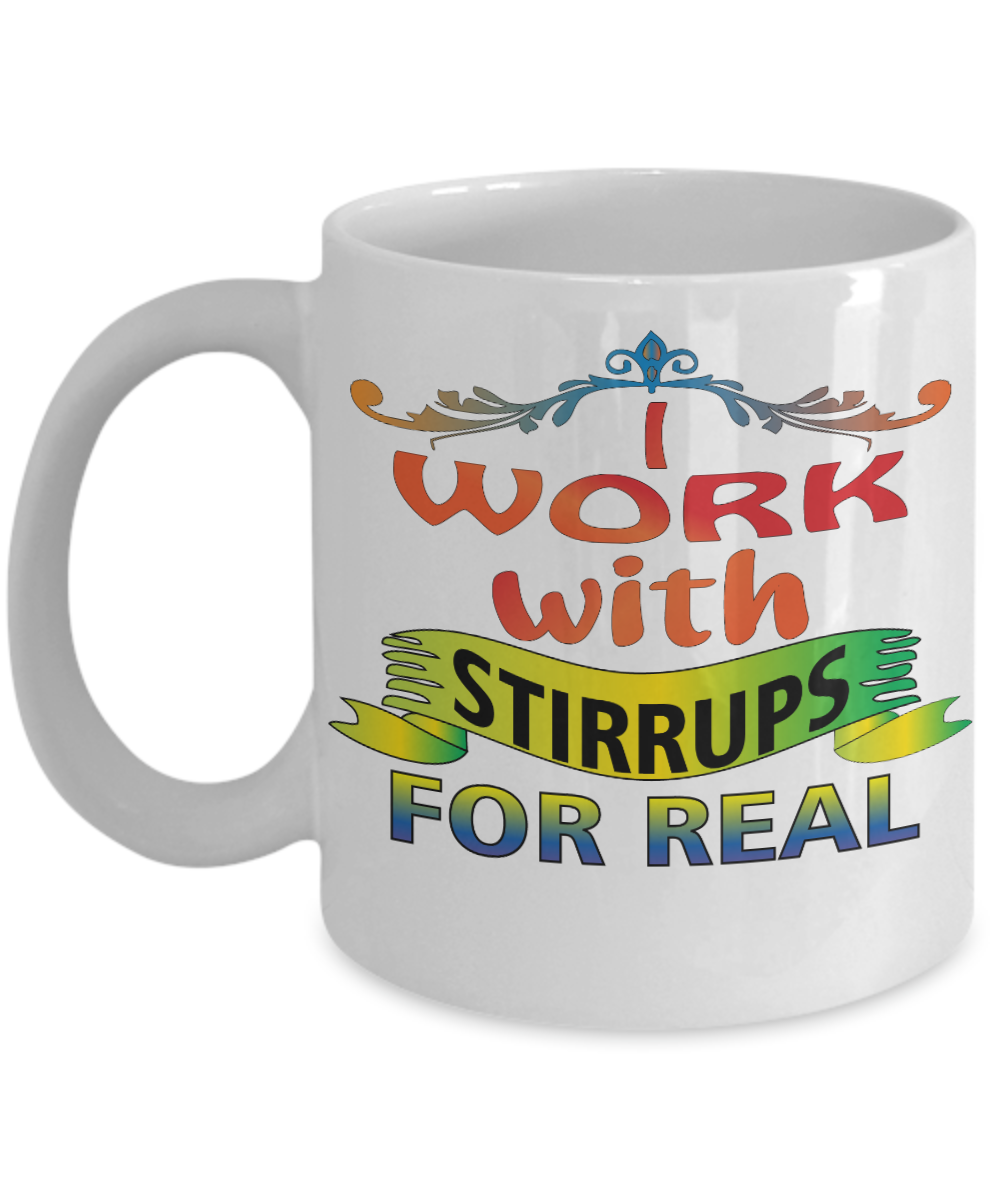 11 oz or 15 oz Coffee Mug - I Work With Stirrups For Real - Boyfriend, Girlfriend, Birthday, Funny, Novelty, Gift, Gynecologist