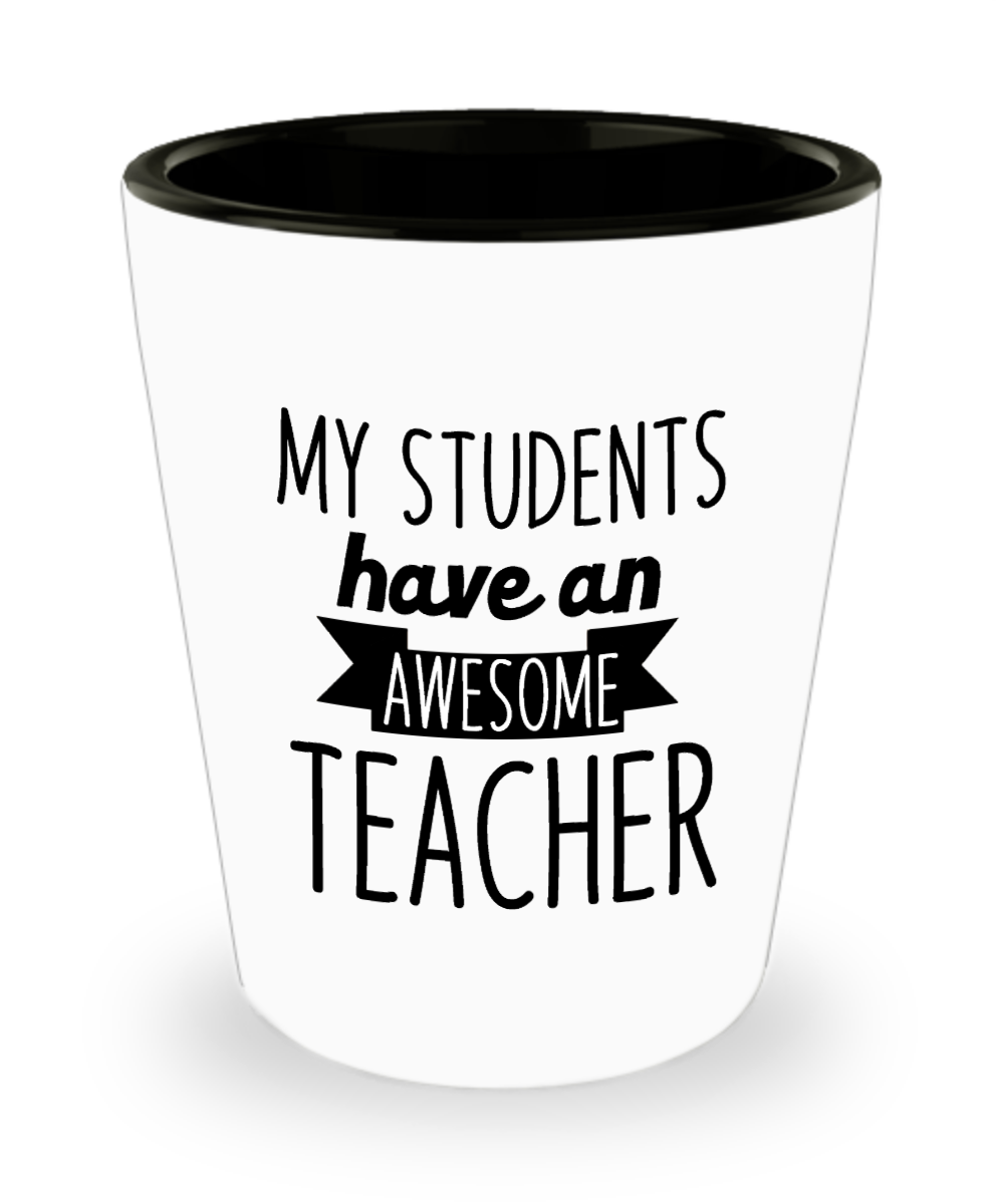 Teacher Gifts My Students Have Birthday Christmas Gift Idea For Men Women Shot Glass