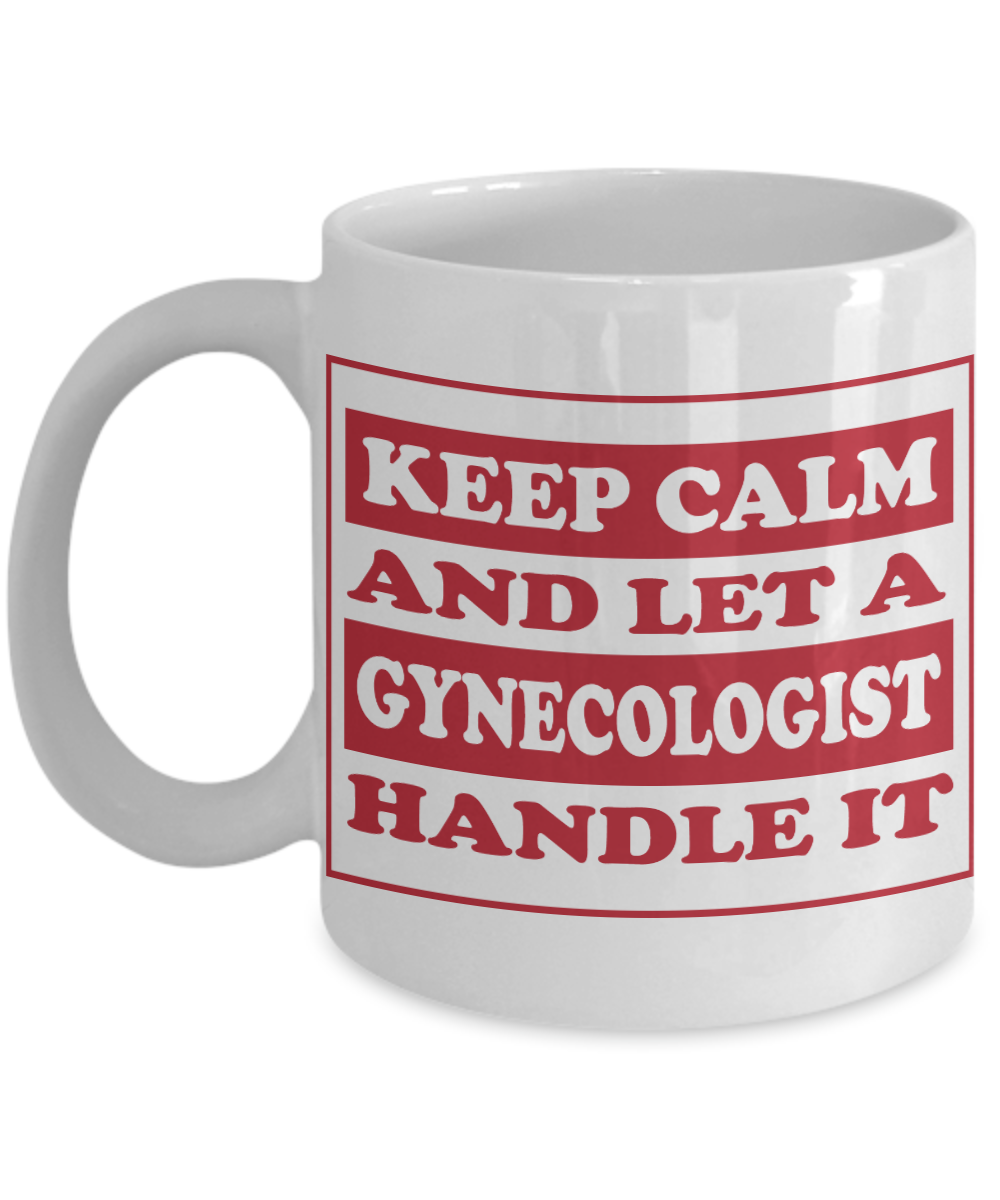 11 oz or 15 oz Coffee Mug - Keep Calm And Let A Gynecologist Handle It - Boyfriend, Girlfriend, Birthday, Funny, Novelty, Gift