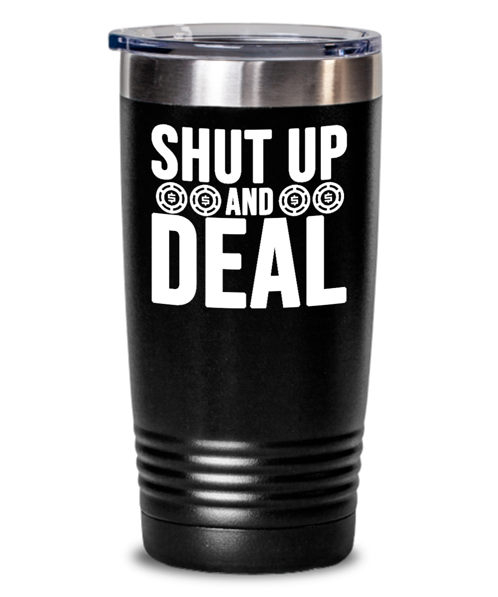 Poker Gifts Shut Up And Deal Birthday Christmas Gift Idea For Men Women 20oz or 30oz Tumbler