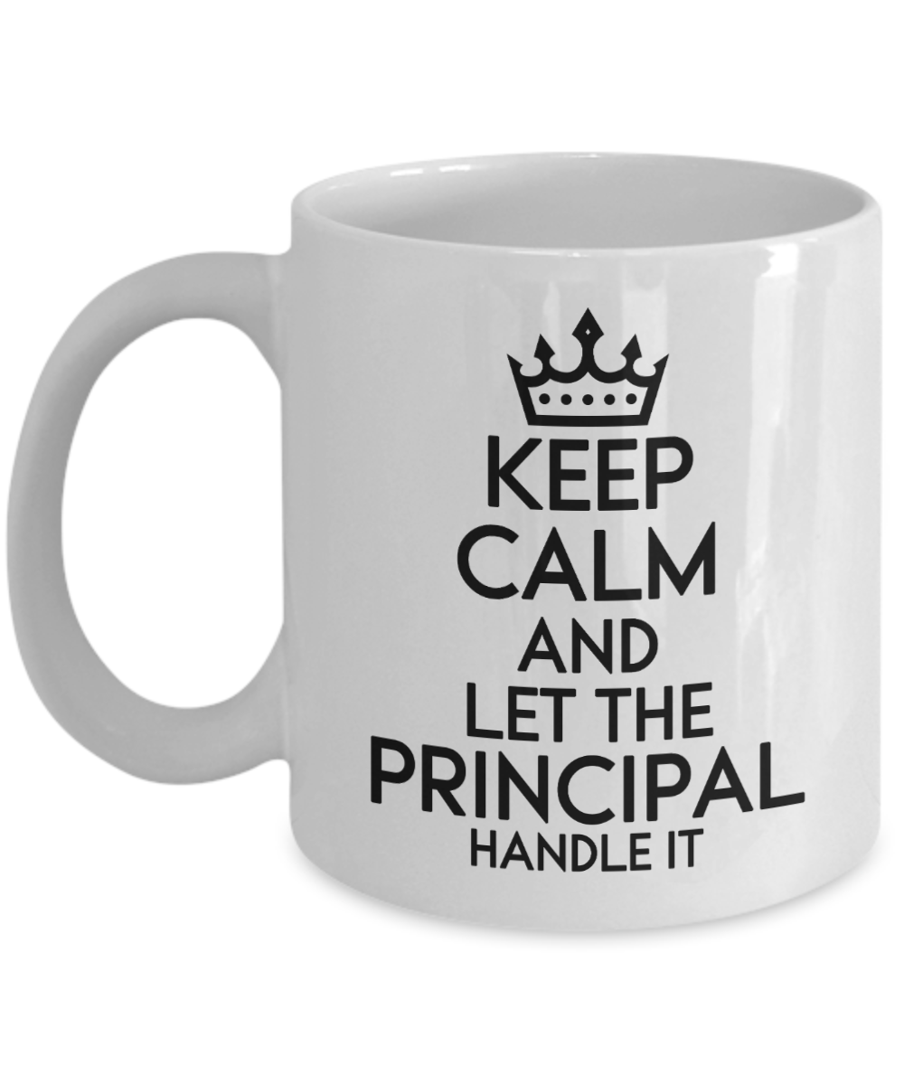 Principal Gifts Coffee Mug Keep Calm And Let The Principal Handle It Birthday Christmas Gift Idea For Men Women 11 oz or 15 oz