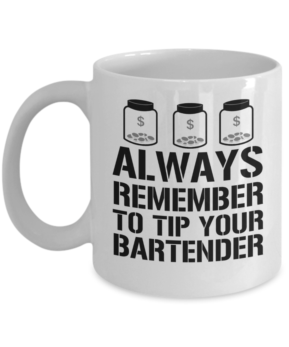 Bartender Gifts Coffee Mug Always Remember To Tip Your Bartender Birthday Christmas Gift Idea For Men Women 11 oz or 15 oz