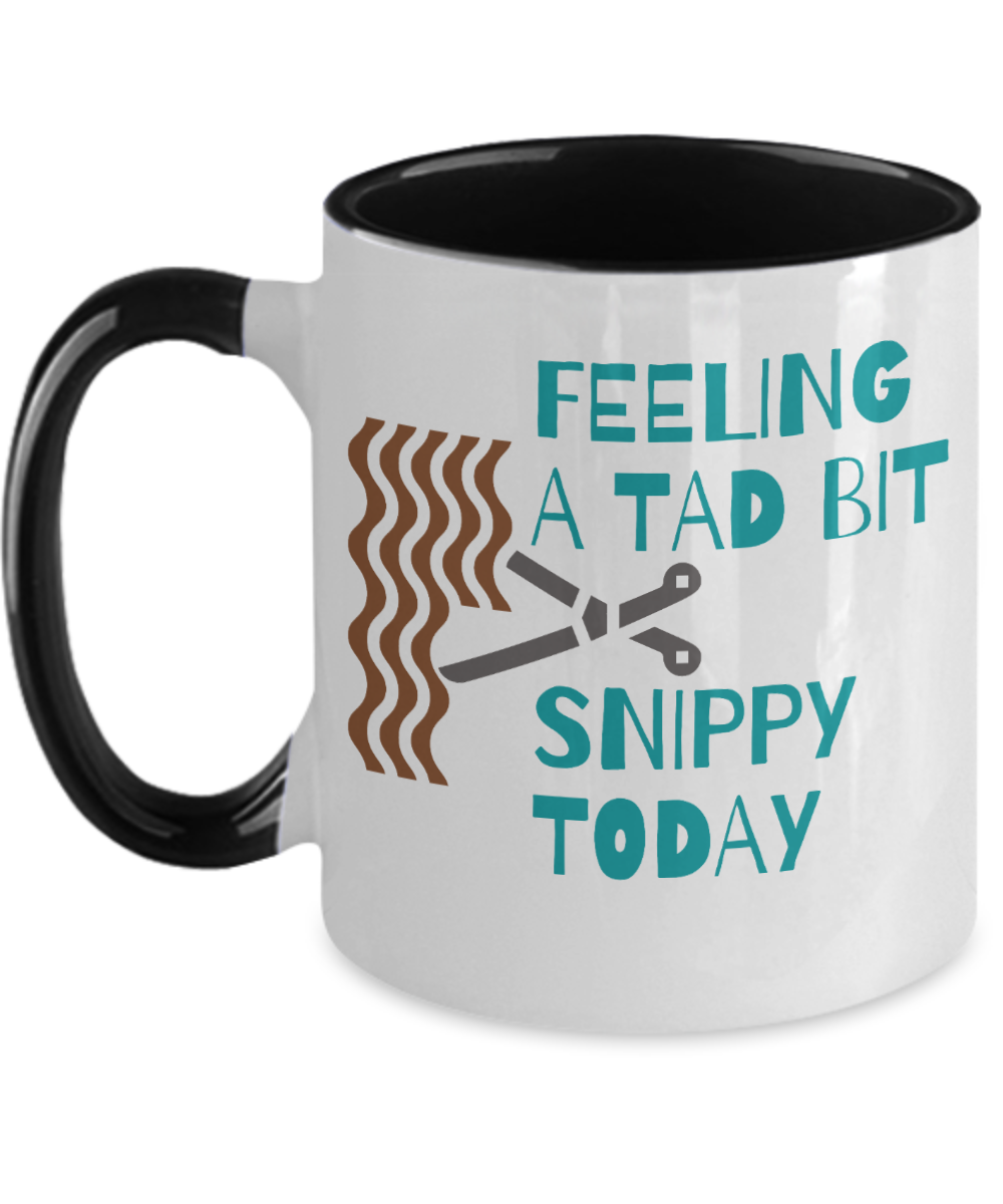 Hairdresser Gifts Feeling A Tad Bit Snippy Today Birthday Christmas Gift Idea For Men Women Two Tone Coffee Mug 11oz